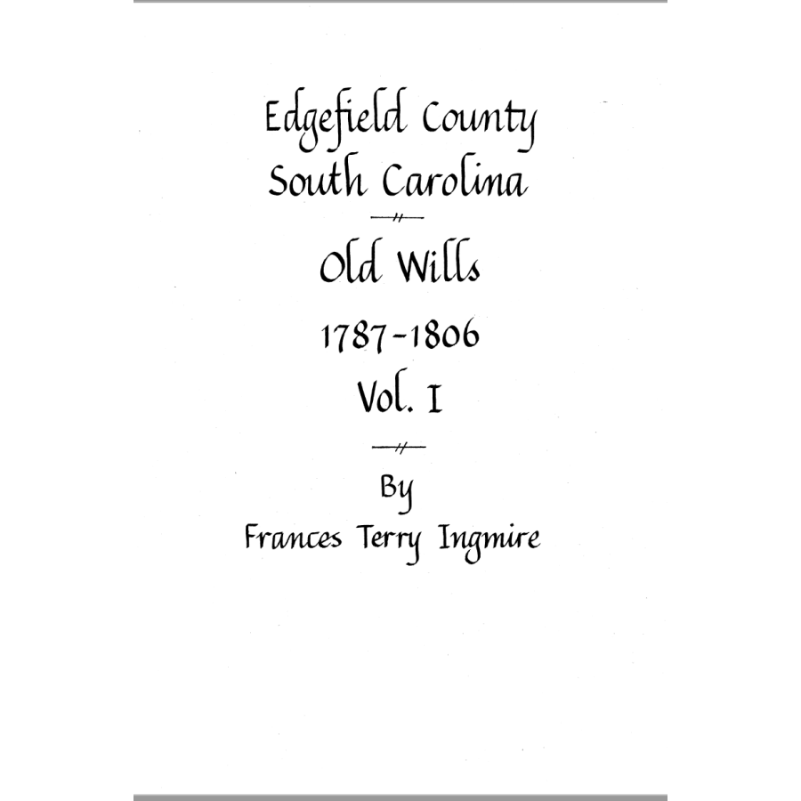 Edgefield County, South Carolina Will Books A and B, 1787-1806: Volume 1