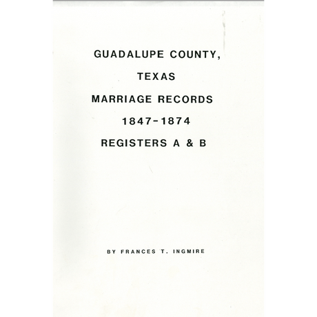 Guadalupe County, Texas Marriage Records, 1847-1874, Registers A and B