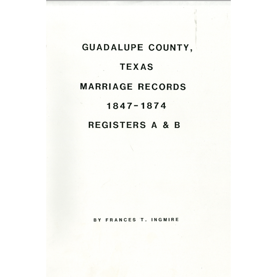 Guadalupe County, Texas Marriage Records, 1847-1874, Registers A and B