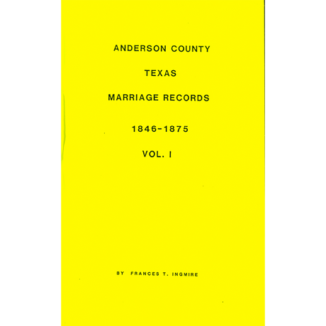 Anderson County, Texas Marriage Records, 1846-1875 Vol. I