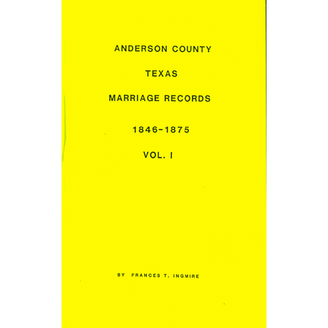 Anderson County, Texas Marriage Records, 1846-1875 Vol. I
