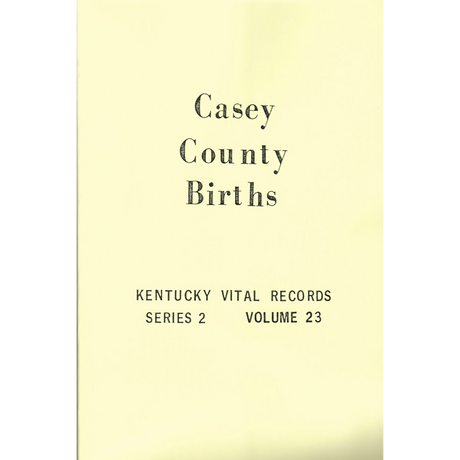 Casey County, Kentucky Birth Records, 1852-1859, 1861, 1874-1876, 1903, 1904, 1906-1907