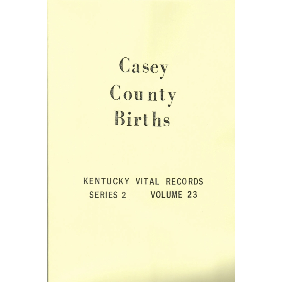 Casey County, Kentucky Birth Records, 1852-1859, 1861, 1874-1876, 1903, 1904, 1906-1907