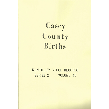 Casey County, Kentucky Birth Records, 1852-1859, 1861, 1874-1876, 1903, 1904, 1906-1907