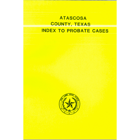 Atascosa County, Texas Index to Probate Cases 1857-1939