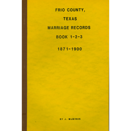 Frio County, Texas Marriage Books 1-3 1871-1900