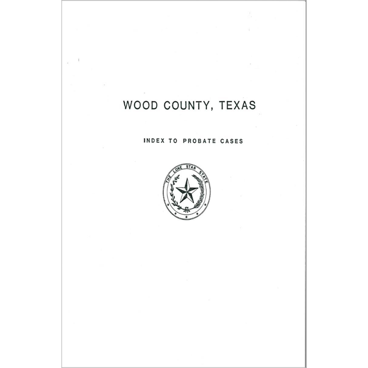 Wood County, Texas Index to Probate Cases 1857-1939