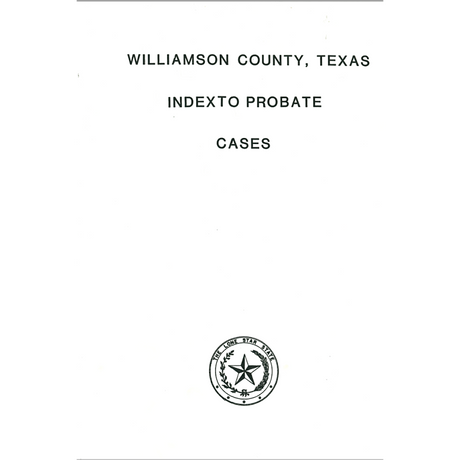 Williamson County, Texas Index to Probate Cases 1848-1938
