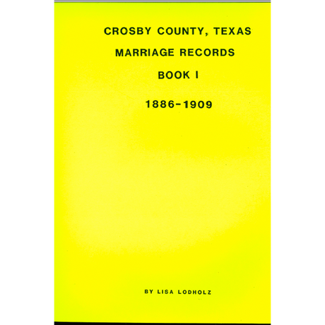 Crosby County, Texas Marriage Records Book I 1886-1909