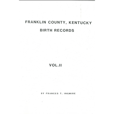 Franklin County, Kentucky Birth Records Volume II: 1860-1861, 1874-1876 and 1878