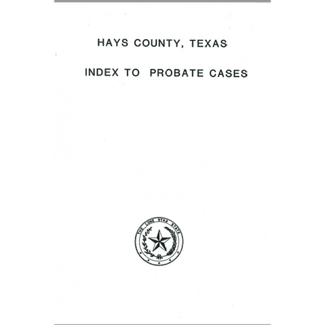 Hays County, Texas Index to Probates 1848-1939