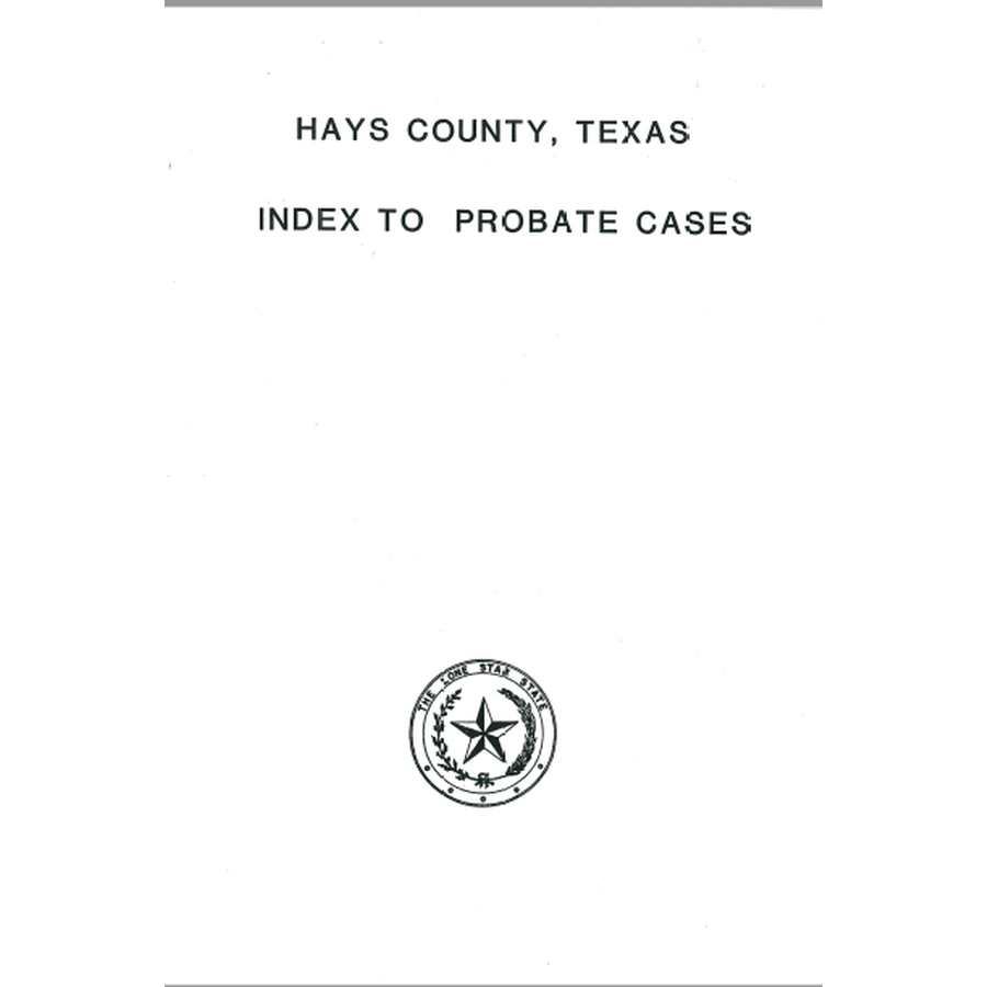 Hays County, Texas Index to Probates 1848-1939