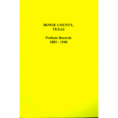 Bowie County, Texas Index to Probate Cases 1883-1940