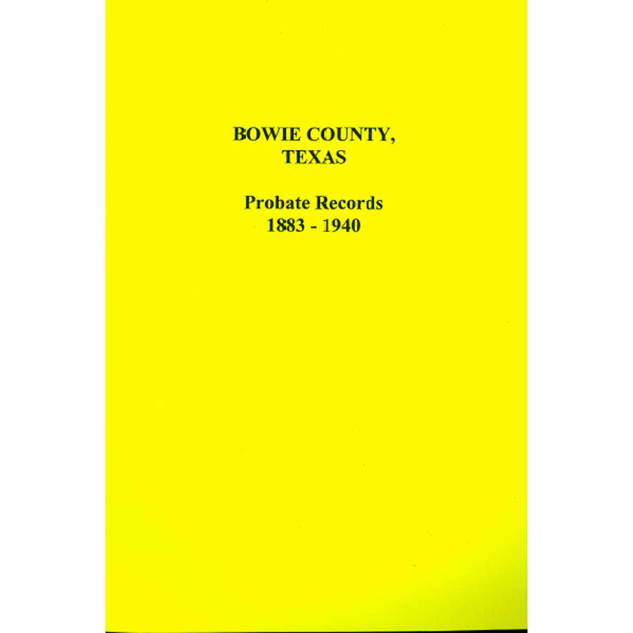 Bowie County, Texas Index to Probate Cases 1883-1940