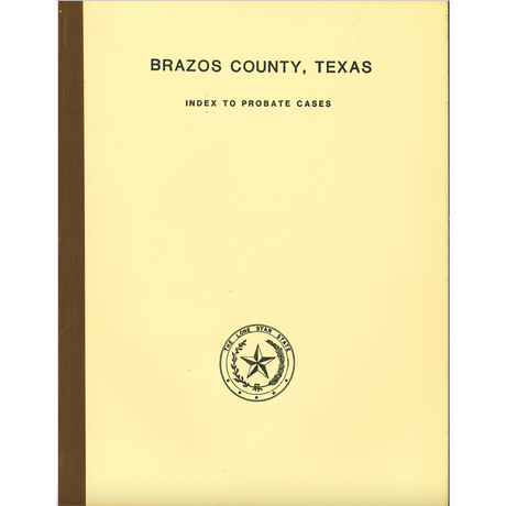 Brazos County, Texas Index to Probate Cases, 1841-1939