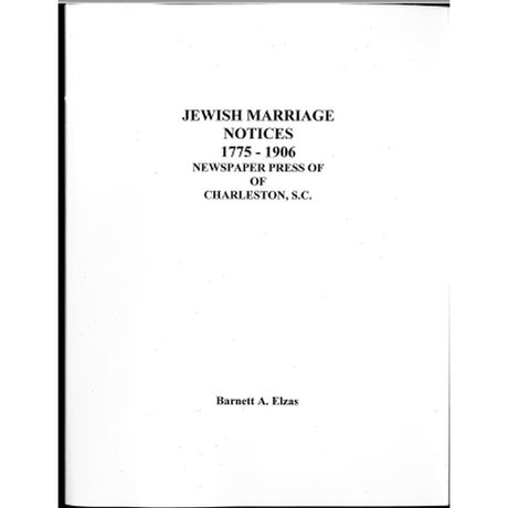 Jewish Marriage Notices, Newspaper Press of Charleston, South Carolina 1776-1906