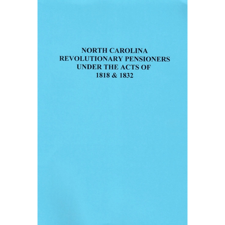 North Carolina Revolutionary Pensioners Under the Acts of 1818 and 1832