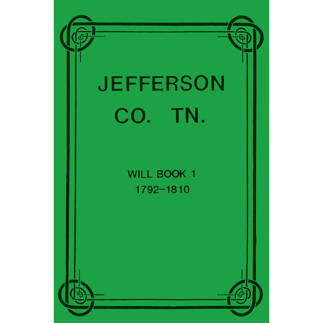 Jefferson County, Tennessee Will Book 1, 1792-1810