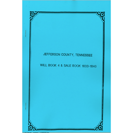 Jefferson County, Tennessee Will Book 4 and Sale Book, 1833-1840