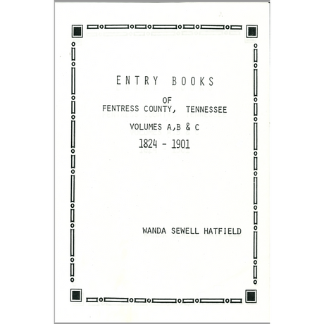 Entry Books of Fentress County, Tennessee Volumes A B C 1824-1901