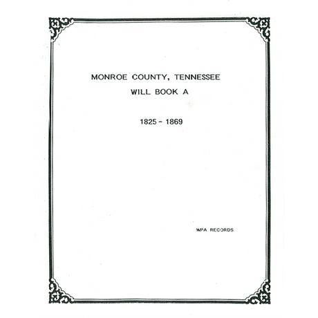 Monroe County, Tennessee Will Book A, 1825-1869