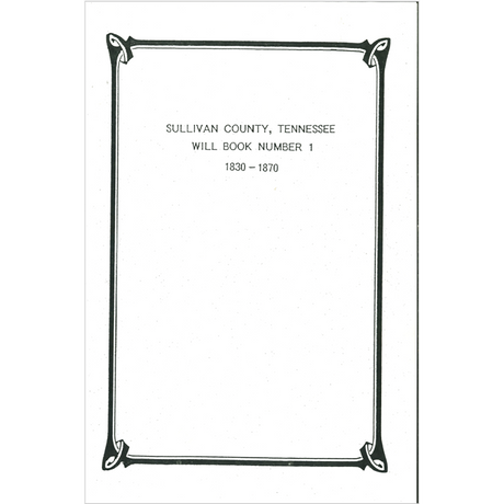 Sullivan County, Tennessee Will Book 1, 1830-1870