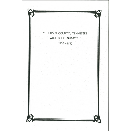 Sullivan County, Tennessee Will Book 1, 1830-1870