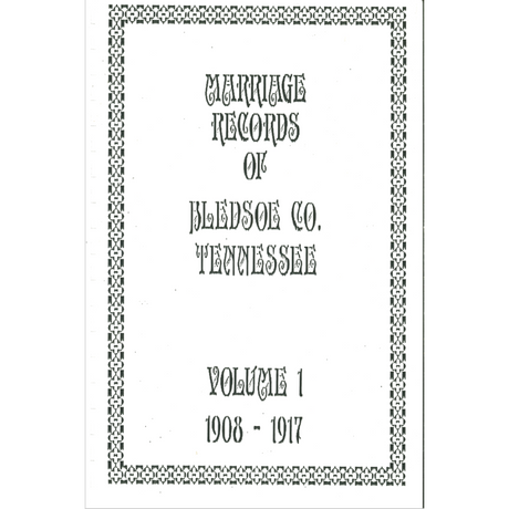Marriage Records of Bledsoe County, Tennessee Volume 1, 1908-1917