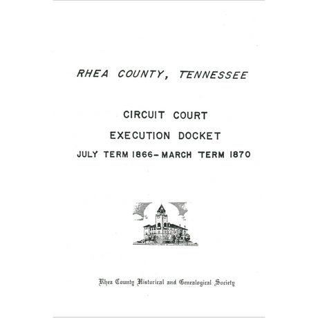 Rhea County, Tennessee Circuit Court Execution Docket; July Term (1866) to March Term (1870)