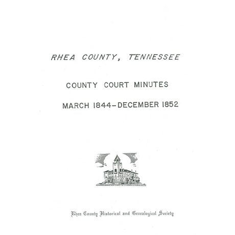 Rhea County, Tennessee County Court Minutes, March 1844 -December 1852