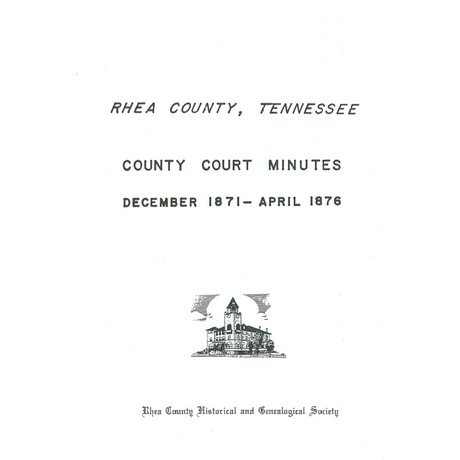 Rhea County, Tennessee County Court Minutes, December 1871-April 1876