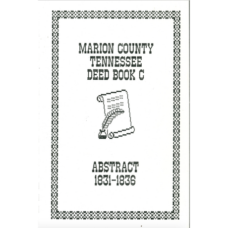 Marion County, Tennessee Deed Books Deed Book C, Abstract 1831-1836