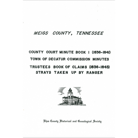 Meigs County, Tennessee County Court Minute Book I: 1836-1841