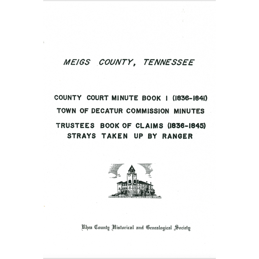 Meigs County, Tennessee County Court Minute Book I: 1836-1841