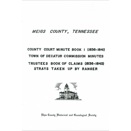 Meigs County, Tennessee County Court Minute Book I: 1836-1841