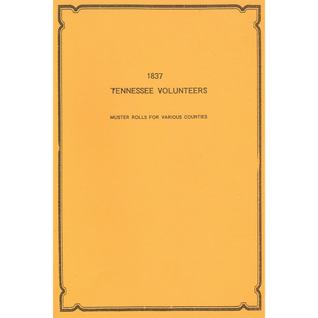 1837 Tennessee Volunteers: Muster Rolls from Various Counties