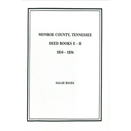 Monroe County, Tennessee Deed Books E to H, 1834-1836