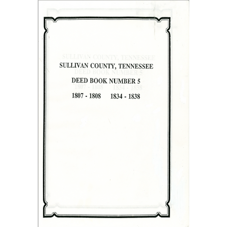 Sullivan County, Tennessee Deed Book 5, 1807-1808, 1834-1838