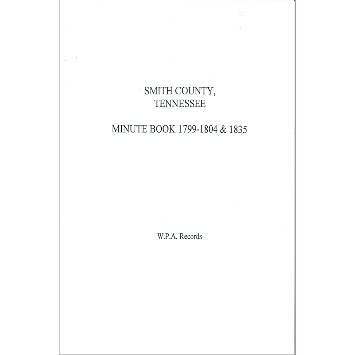 Smith County, Tennessee Minute Book, 1799-1804 and 1835