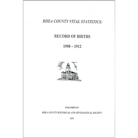 Rhea County [Tennessee] Vital Statistics Record of Births 1908-1912