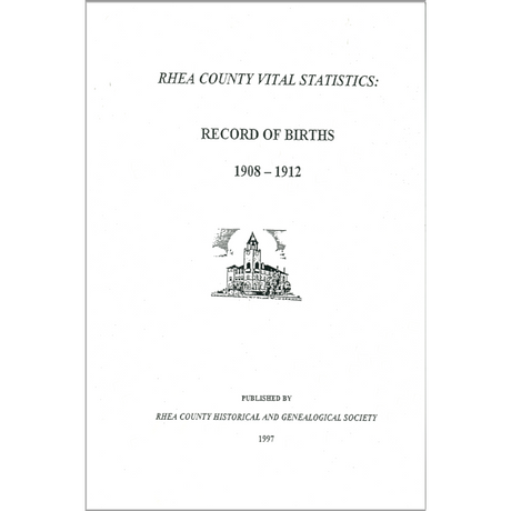 Rhea County [Tennessee] Vital Statistics Record of Births 1908-1912