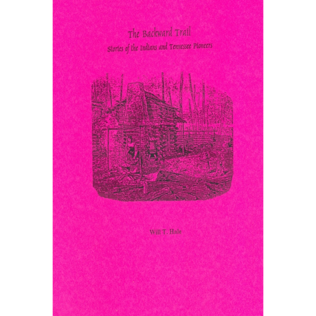 The Backward Trail: Stories of The Indians and Tennessee Pioneers