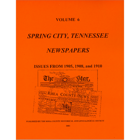 Newspapers of Rhea County, Tennessee, Volume 6: Spring City, 1905, 1908, 1910