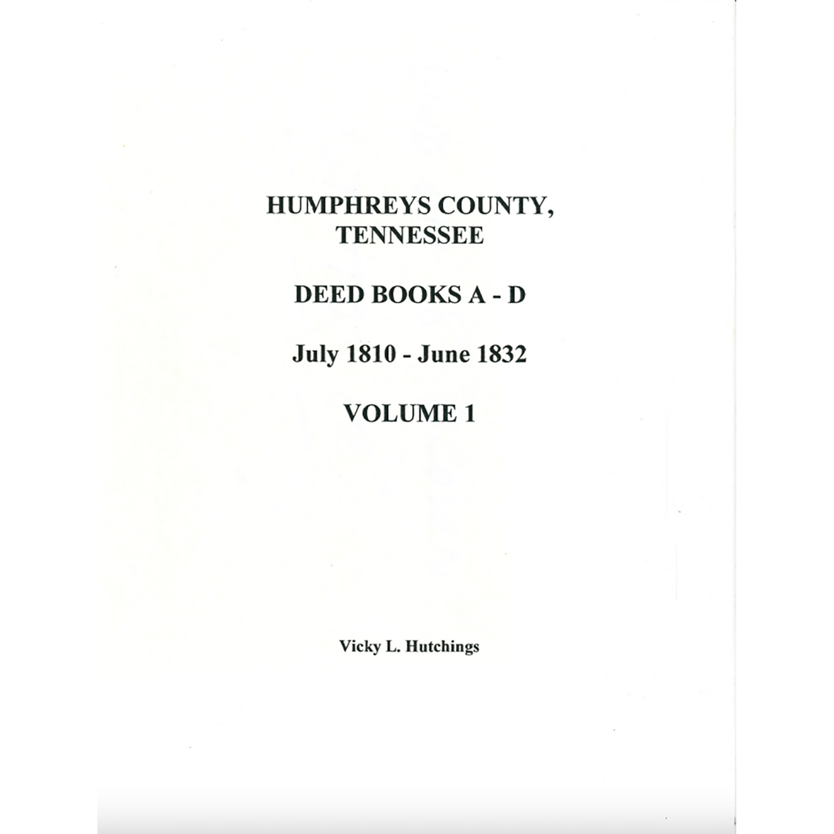 Humphreys County, Tennessee Deed Books A-D, July 1810-June 1832, Volume 1