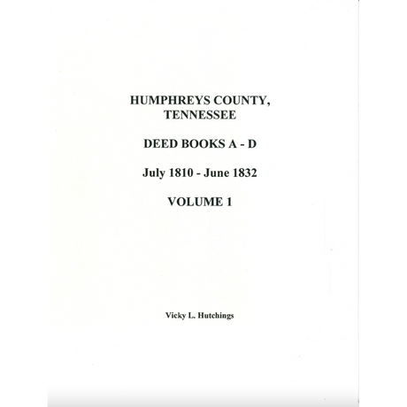 Humphreys County, Tennessee Deed Books A-D, July 1810-June 1832, Volume 1