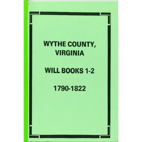 Wythe County, Virginia Will Books 1-2 1790-1822