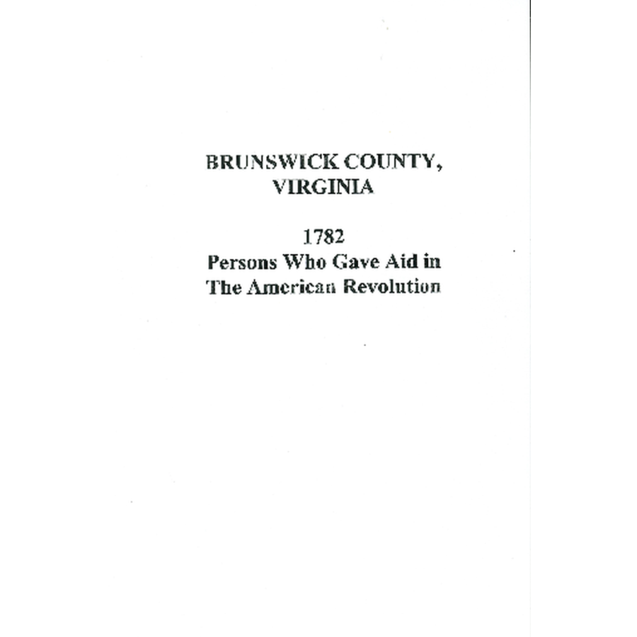 Brunswick County, Virginia 1782 Persons Who Gave Aid in the American Revolution