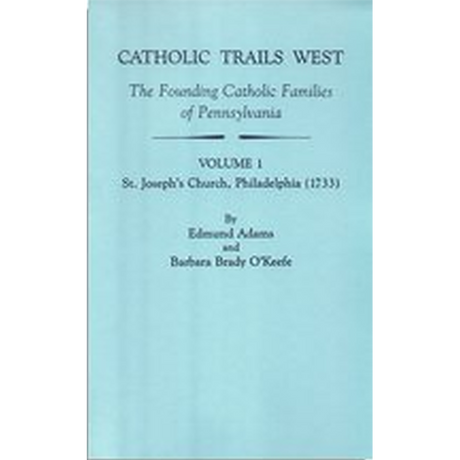 Catholic Trails West: The Founding Catholic Families of Pennsylvania, Volume I, St. Joseph's Church, Philadelphia