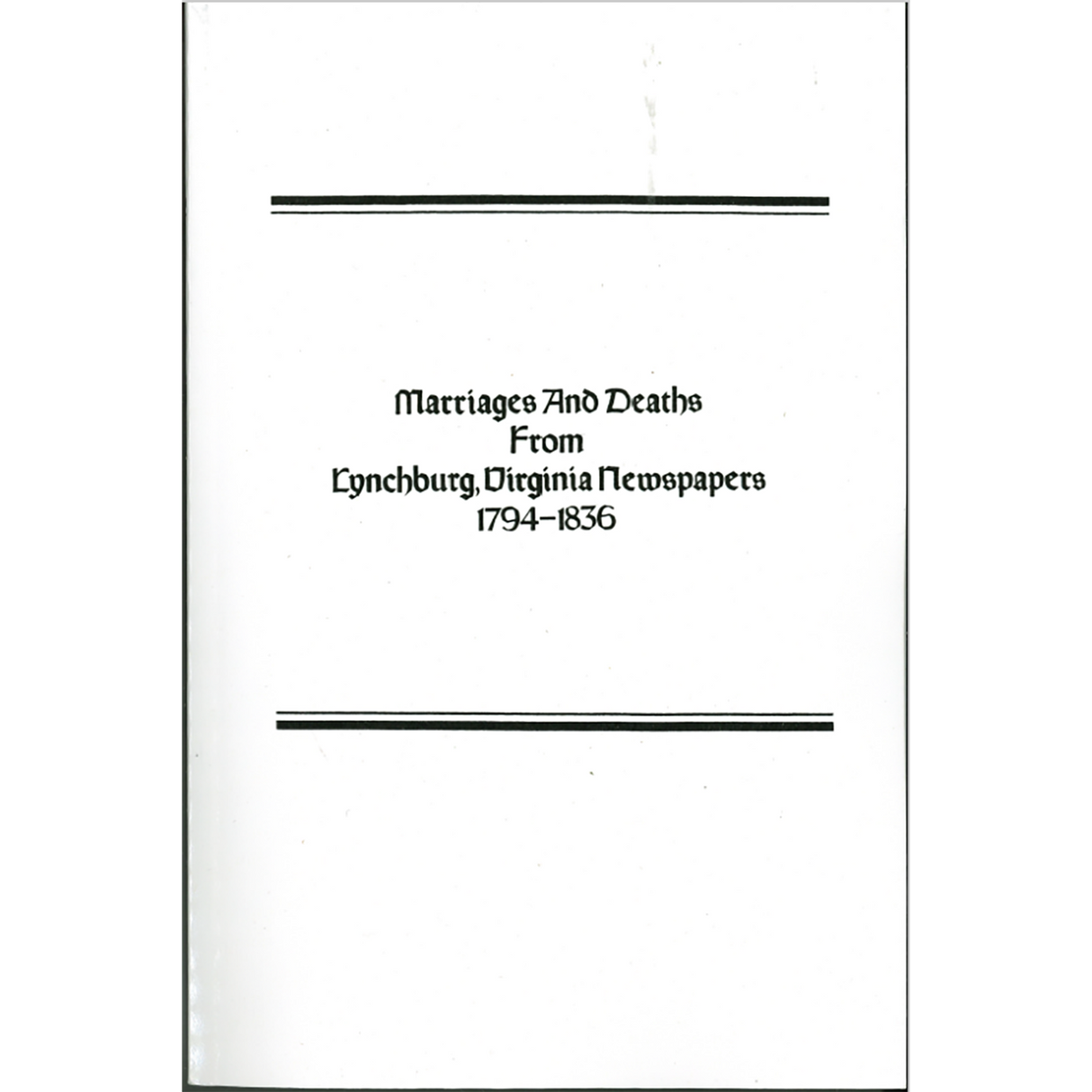 Marriages and Deaths from Lynchburg, Virginia Newspapers, 1794-1836