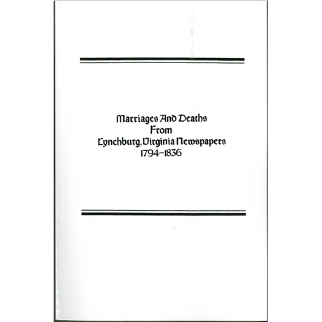 Marriages and Deaths from Lynchburg, Virginia Newspapers, 1794-1836